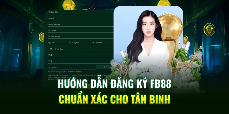 Hướng dẫn đăng ký FB88 chuẩn xác nhất