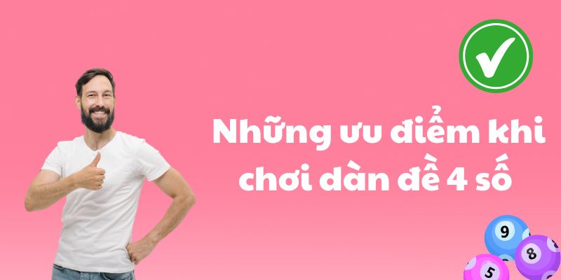 Những ưu điểm khi chơi dàn đề 4 số